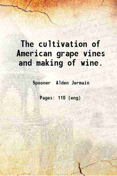 The cultivation of American grape vines and making of wine …