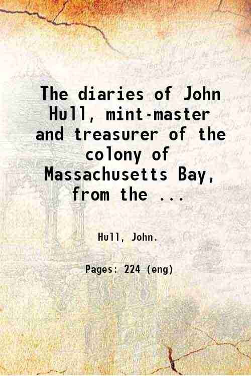 The diaries of John Hull, mint-master and treasurer of the …