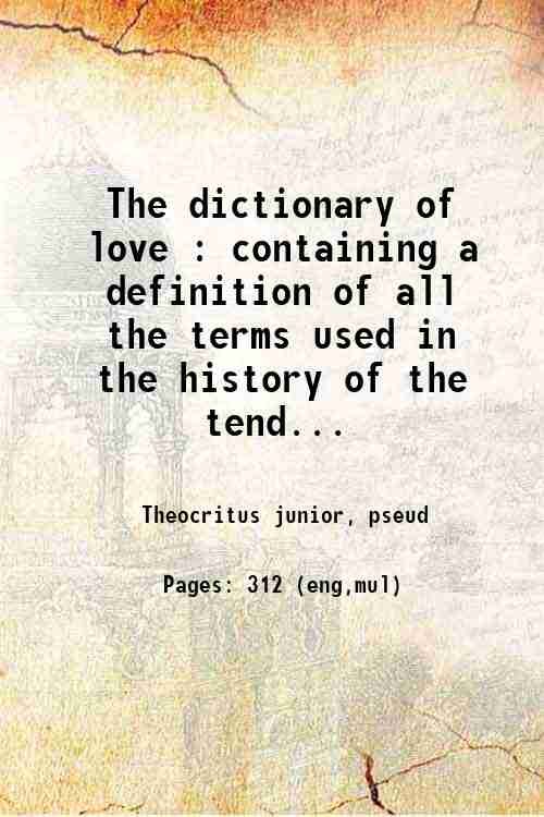 The dictionary of love : containing a definition of all …