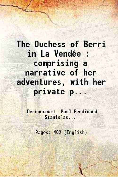 The Duchess of Berri in La VendÈe : comprising a …