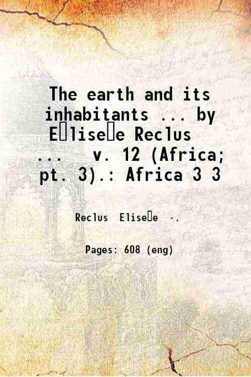 The earth and its inhabitants . by E?lise?e Reclus . …