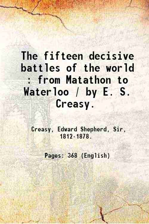 The fifteen decisive battles of the world : from Matathon …