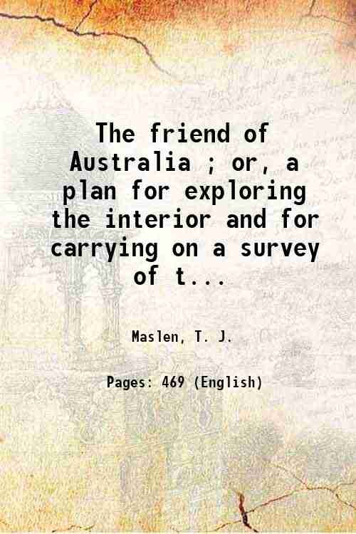 The friend of Australia ; or, a plan for exploring …
