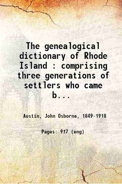 The genealogical dictionary of Rhode Island : comprising three generations …