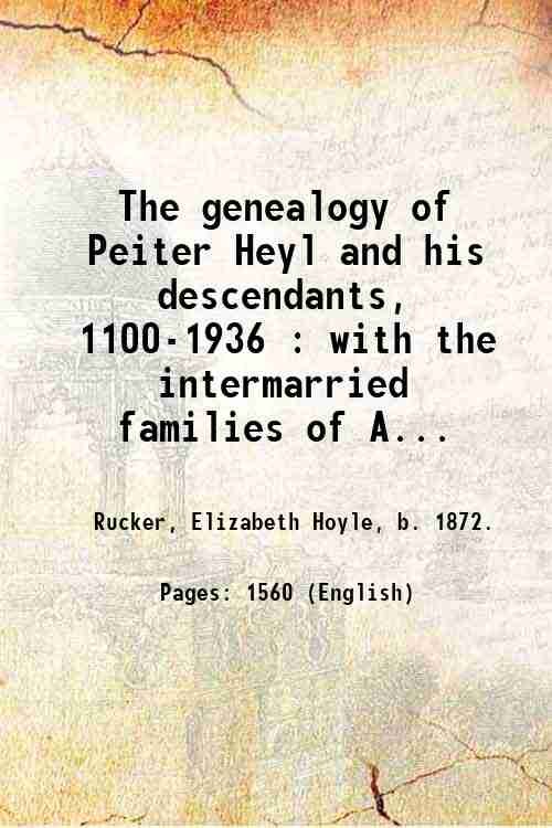 The genealogy of Peiter Heyl and his descendants, 1100-1936 : …