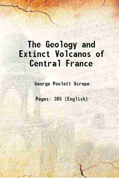 The Geology and Extinct Volcanos of Central France 1858