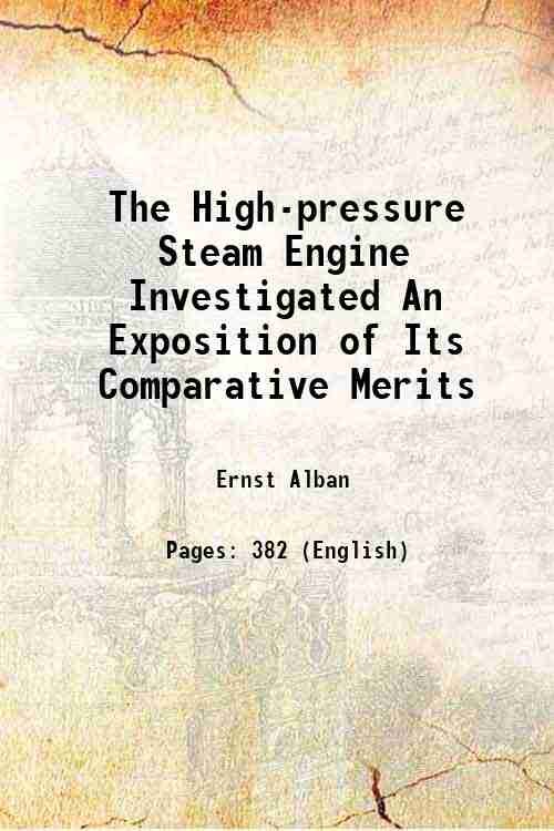 The High-pressure Steam Engine Investigated An Exposition of Its Comparative … | Immagine principale