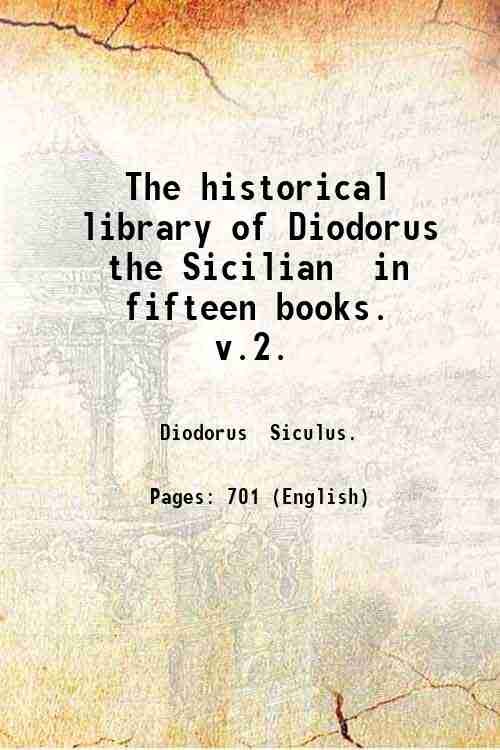 The historical library of Diodorus the Sicilian in fifteen books. …