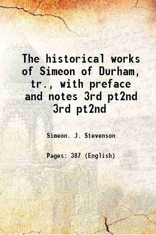 The historical works of Simeon of Durham, tr., with preface …