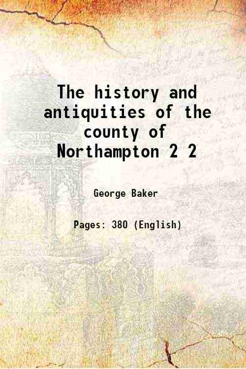 The history and antiquities of the county of Northampton Volume …