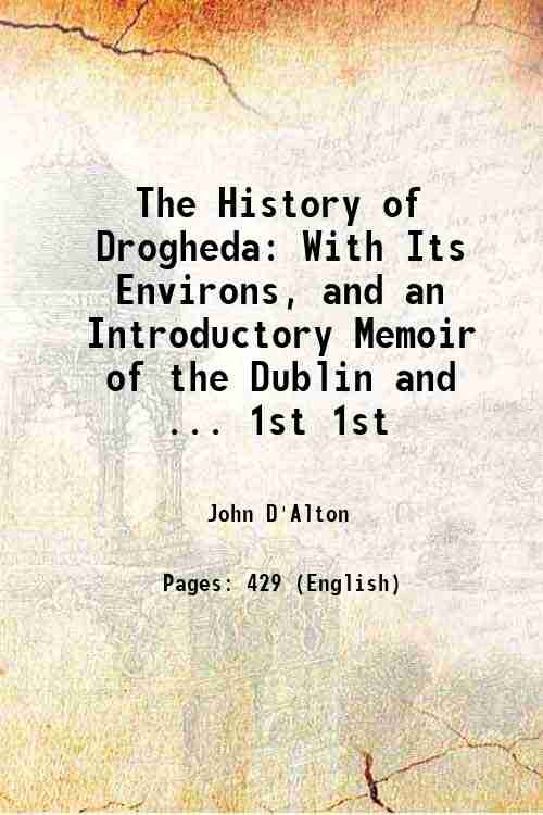 The History of Drogheda With Its Environs, and an Introductory …
