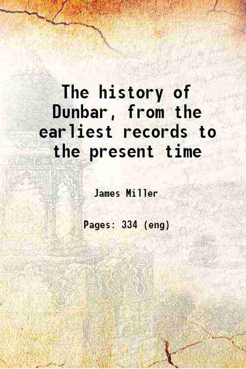 The history of Dunbar, from the earliest records to the …