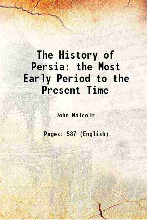 The History of Persia the Most Early Period to the Present Time 1829