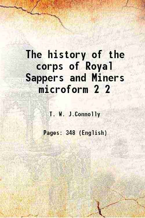 The history of the corps of Royal Sappers and Miners …