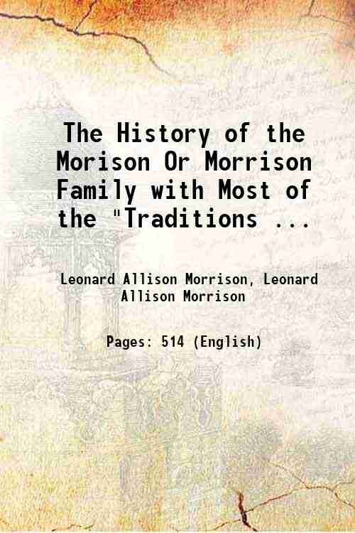 The History of the Morison Or Morrison Family with Most of the "Traditions . 1880