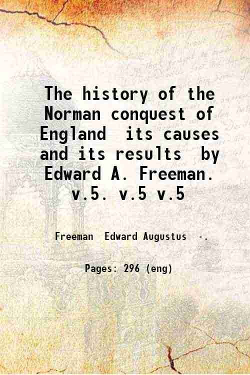 The history of the Norman conquest of England, its causes …