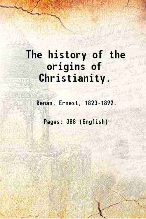The history of the origins of Christianity. Volume 7 1890