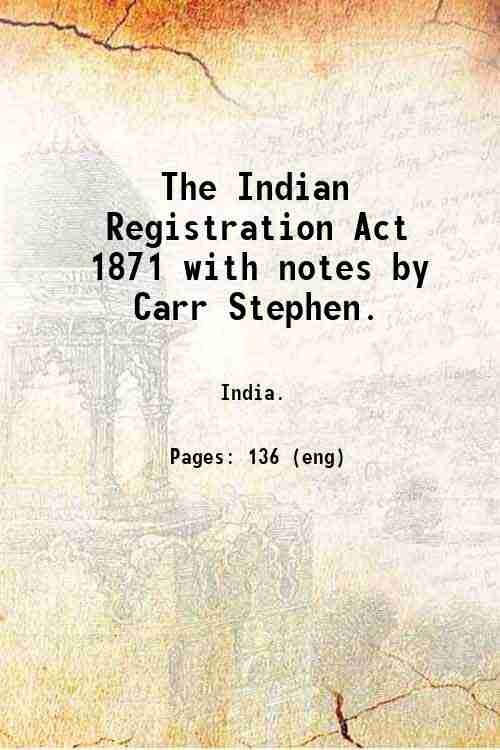 The Indian Registration Act, 1871, with notes by Carr Stephen. …