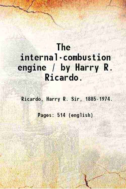 The internal-combustion engine / by Harry R. Ricardo. Volume 1 1922