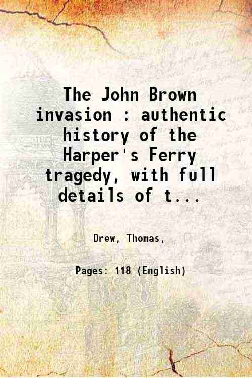 The John Brown invasion : authentic history of the Harper's …