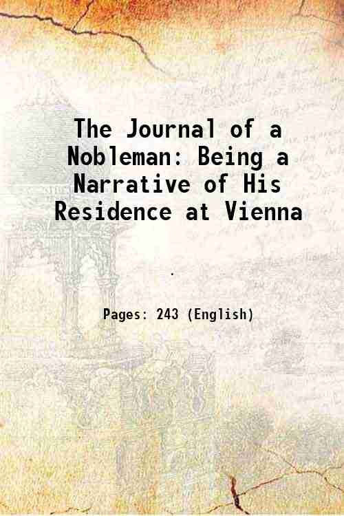 The Journal of a Nobleman Being a Narrative of His …