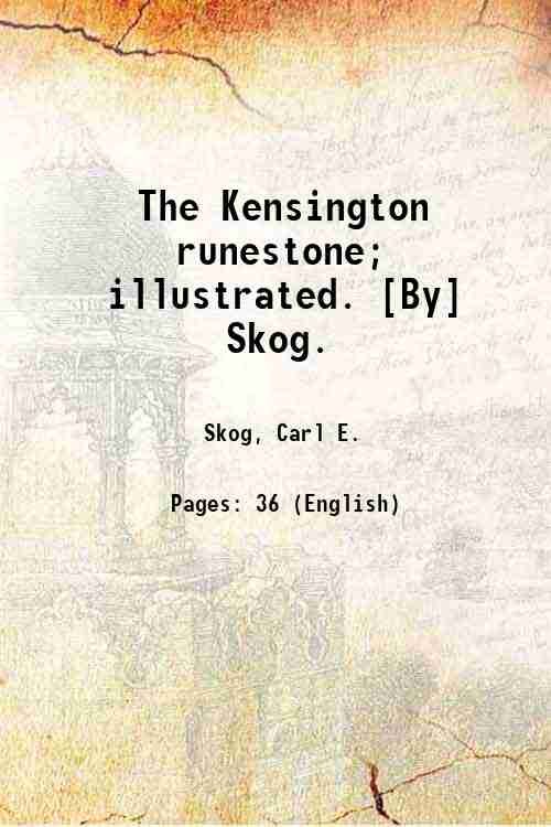 The Kensington runestone; illustrated. [By] Skog. 1928