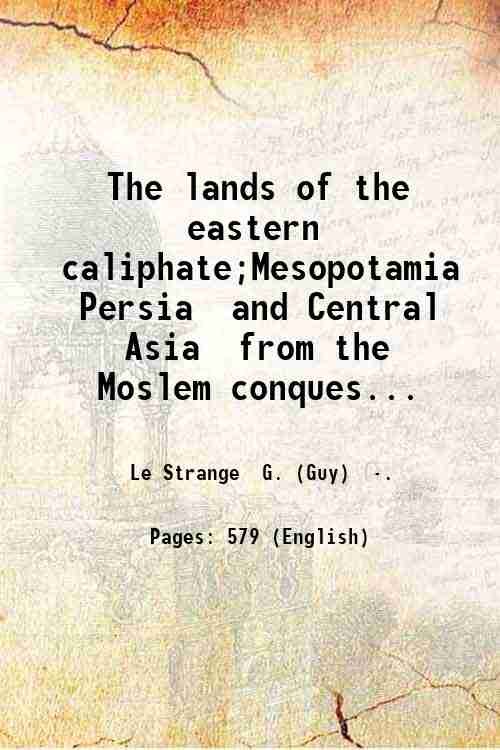 The lands of the eastern caliphate;Mesopotamia Persia and Central Asia …