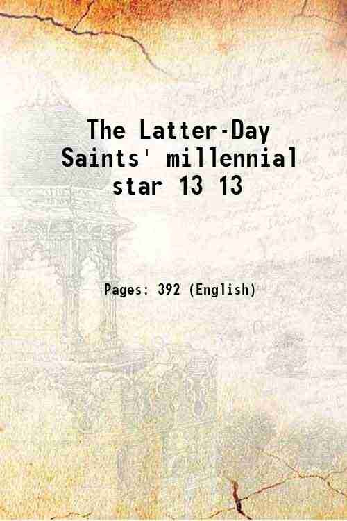The Latter-Day Saints' millennial star Volume 13 1851