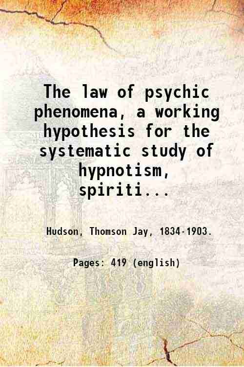 The law of psychic phenomena, a working hypothesis for the …