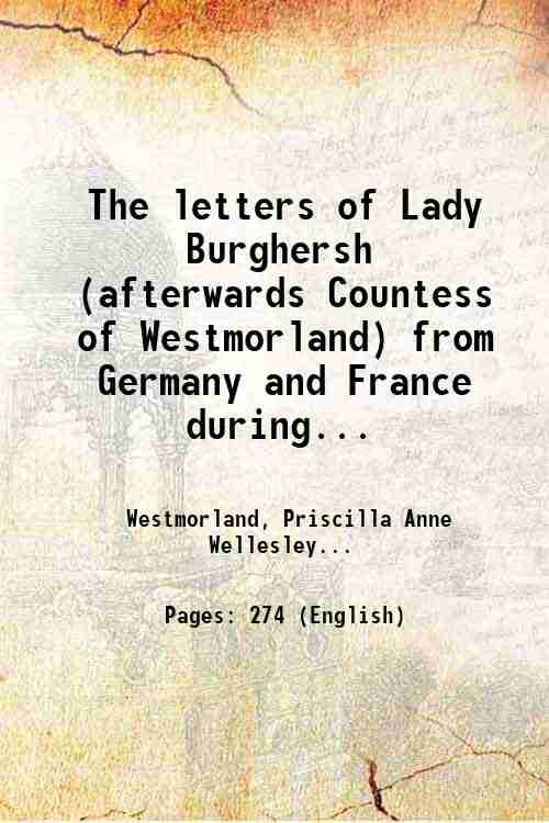 The letters of Lady Burghersh (afterwards Countess of Westmorland) from …