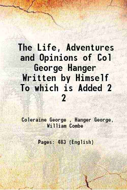 The Life, Adventures and Opinions of Col George Hanger Written by Himself To which is Added Volume 2 1801