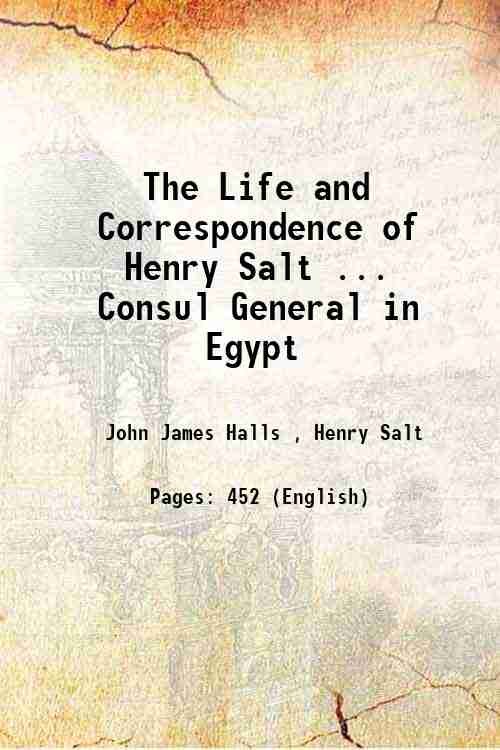 The Life and Correspondence of Henry Salt . Consul General …