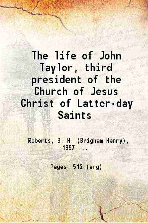 The life of John Taylor, third president of the Church …
