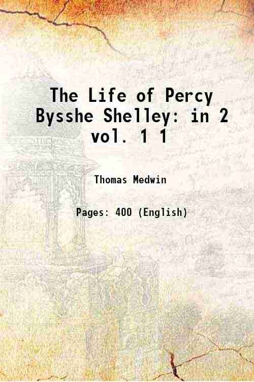 The Life of Percy Bysshe Shelley: in 2 vol. Volume …