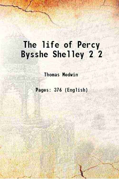 The life of Percy Bysshe Shelley Volume 2 1847