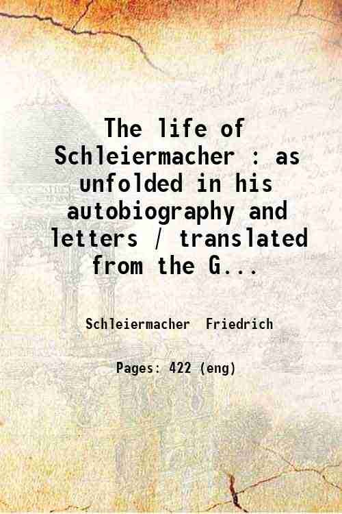 The life of Schleiermacher : as unfolded in his autobiography …