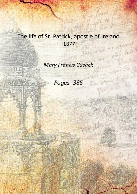 The life of St. Patrick, apostle of Ireland 1877