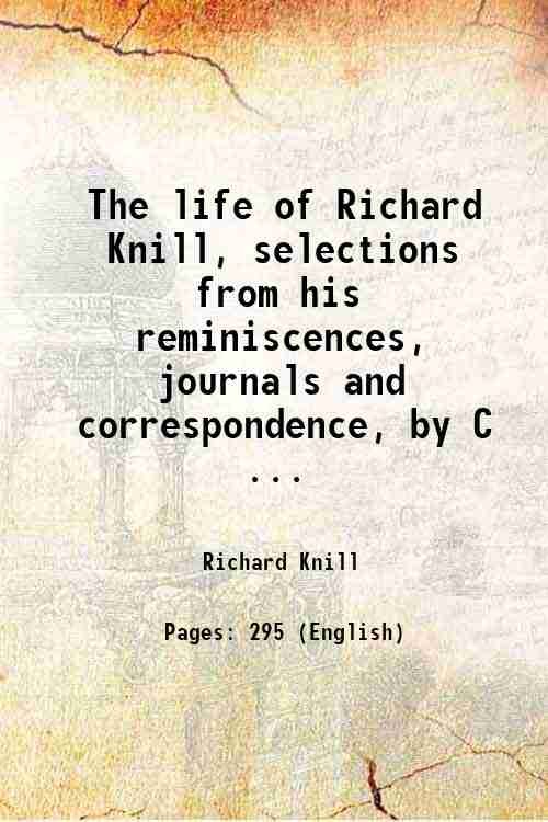 The Life of the Rev. Richard Knill, of St. Petersburgh …