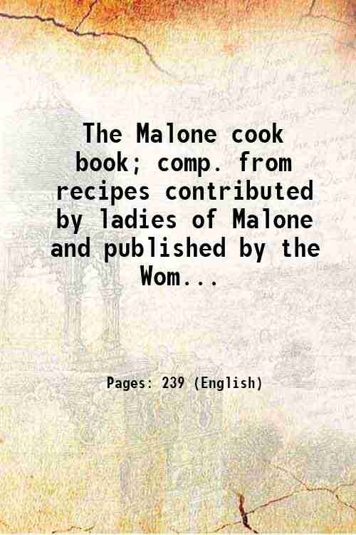 The Malone cook book; comp. from recipes contributed by ladies …