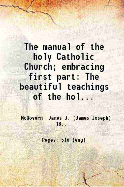 The manual of the holy Catholic Church; embracing first part: …