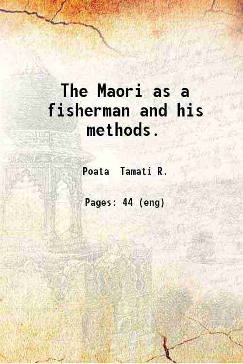 The Maori as a fisherman and his methods 1919