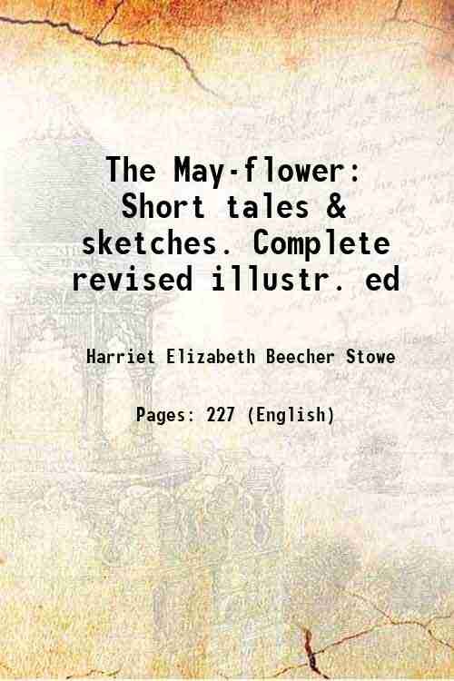 The May-flower Short tales & sketches. Complete revised illustr. ed …