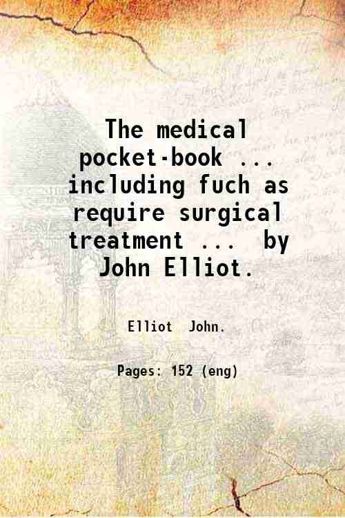 The medical pocket-book . including fuch as require surgical treatment …