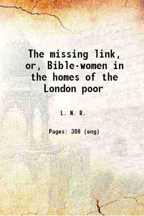 The missing link, or, Bible-women in the homes of the …