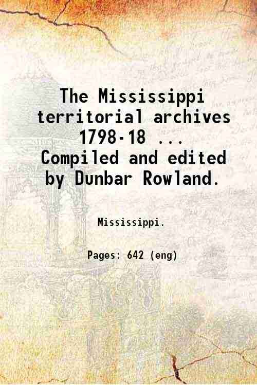The Mississippi territorial archives, 1798-18 . Compiled and edited by …