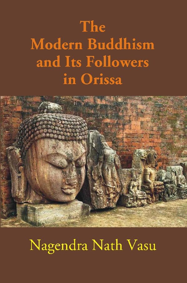 The Modern Buddhism and Its Followers in Orissa [Hardcover]