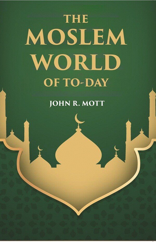 THE MOSLEM WORLD OF TO-DAY [Hardcover] | Immagine principale