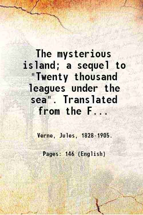 The mysterious island; a sequel to "Twenty thousand leagues under …
