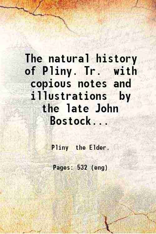 The natural history of Pliny. Tr. with copious notes and …