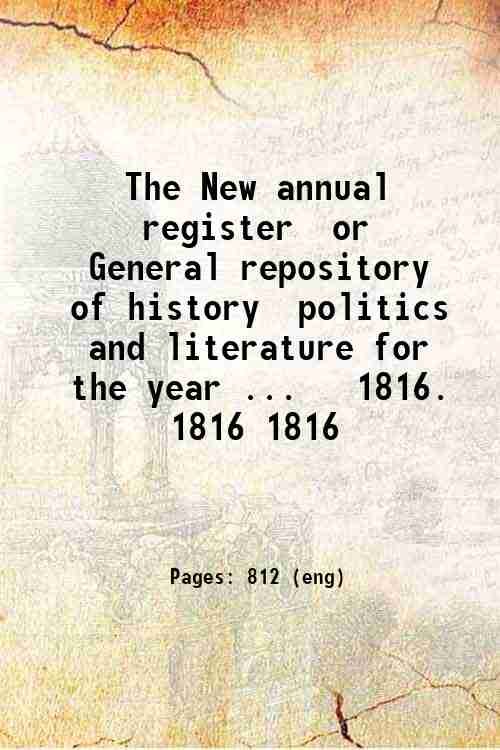 The New annual register, or, General repository of history, politics, …